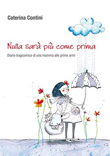 Nulla sarà più come prima - Diario tragicomico di una mamma alle prime armi Nulla sarà più come prima - Diario tragicomico di una mamma alle prime armi